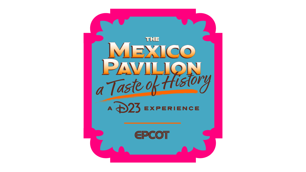 Tickets for The Mexico Pavilion: A Taste of History &ndash; A D23 Experience at EPCOT